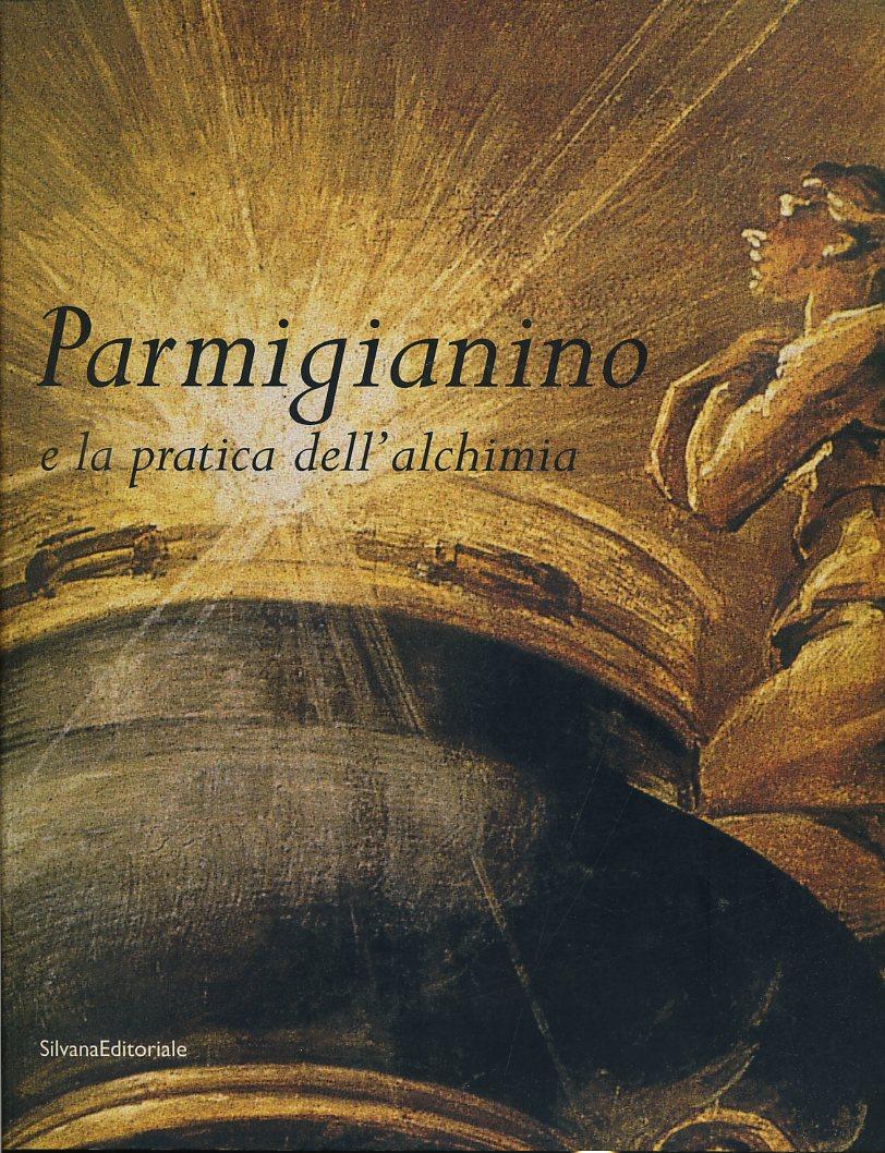 LS- PARMIGIANINO E LA PRATICA DELL'ALCHIMIA CATALOGO-- SILVANA--- 2003- B-YFS576