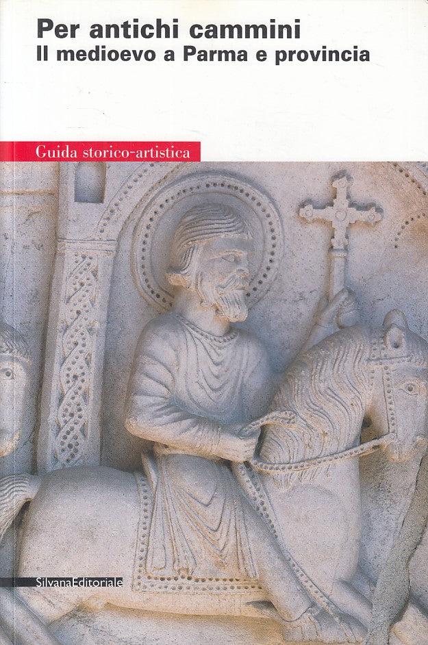 Per antichi cammini Medioevo a Parma e provincia Guida Storico Artistica- ZFS420