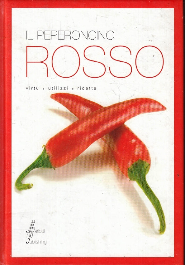 LK- IL PEPERONCINO ROSSO VIRTU' UTILIZZI RICETTE -- MARIOTTI --- 2008- C- ZFS481