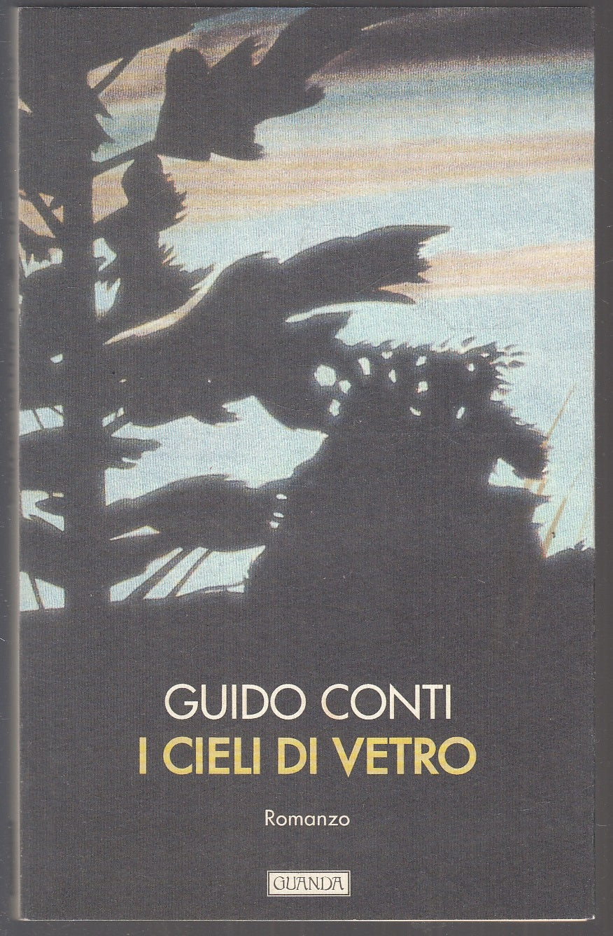 I cieli di vetro - Guido Conti - Guanda Narratori della Fenice - 1a ed. - XFS