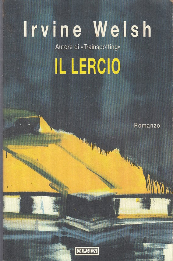 LN- IRVINE WELSH - IL LERCIO - GUANDA - NARRATORI DELLA FENICE -- 1999 - B- XFS