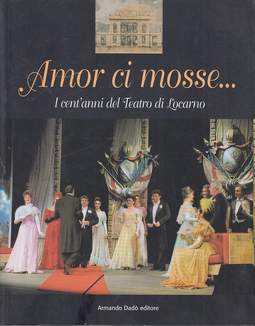 LT- AMOR CI MOSSE CENT'ANNI DEL TEATRO DI LOCARNO - BERTELLI---- 2003- B- YFS654