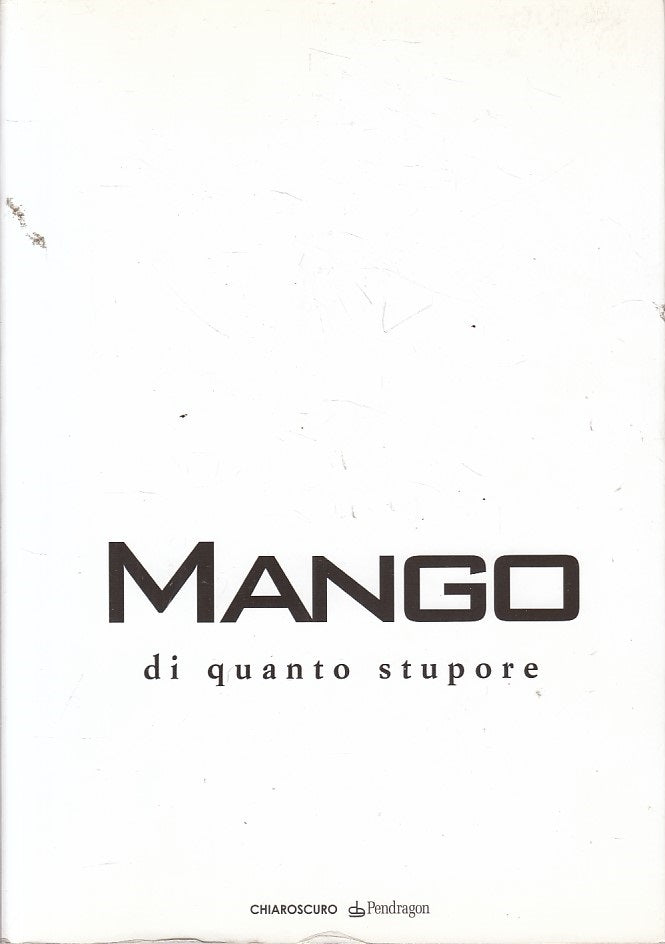 LN- DI QUANTO STUPORE - MANGO - PENDRAGON - CHIAROSCURO -- 2007 - B - YFS599