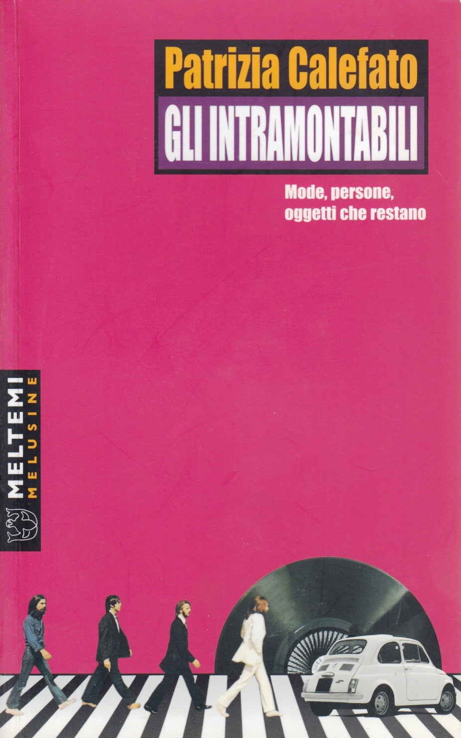 Gli intramontabili - Patrizia Calefato - Meltemi Melusine - 1a ed. - ZFS115