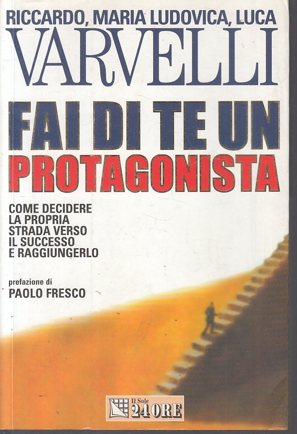 LZ- FAI DI TE UN PROTAGONISTA - VARVELLI - IL SOLE 24 ORE --- 2000 - B- ZFS214
