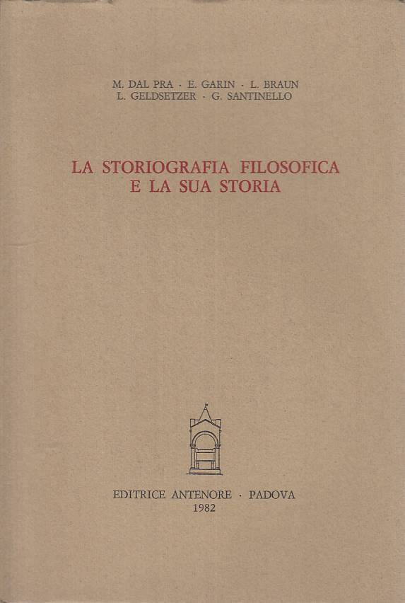 LS- LA STORIOGRAFIA FILOSOFICA E LA SUA STORIA -- ANTENORE --- 1982 - B - ZTS276