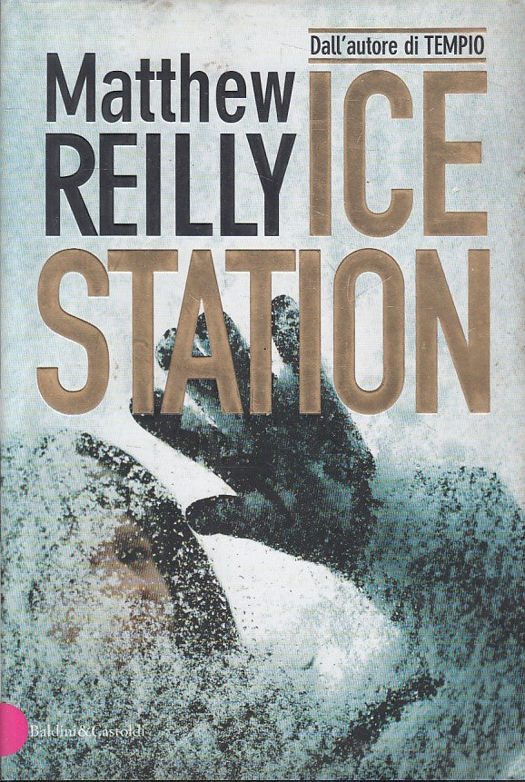 LN- ICE STATION - MATTHEW REILLY - BALDINI - ROMANZI -- 2003 - CS - ZFS393