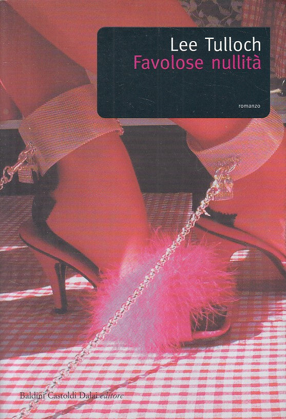 LN- FAVOLOSE NULLITA' - LEE TULLOCH - BALDINI - ROMANZI -- 2004 - B - ZFS98