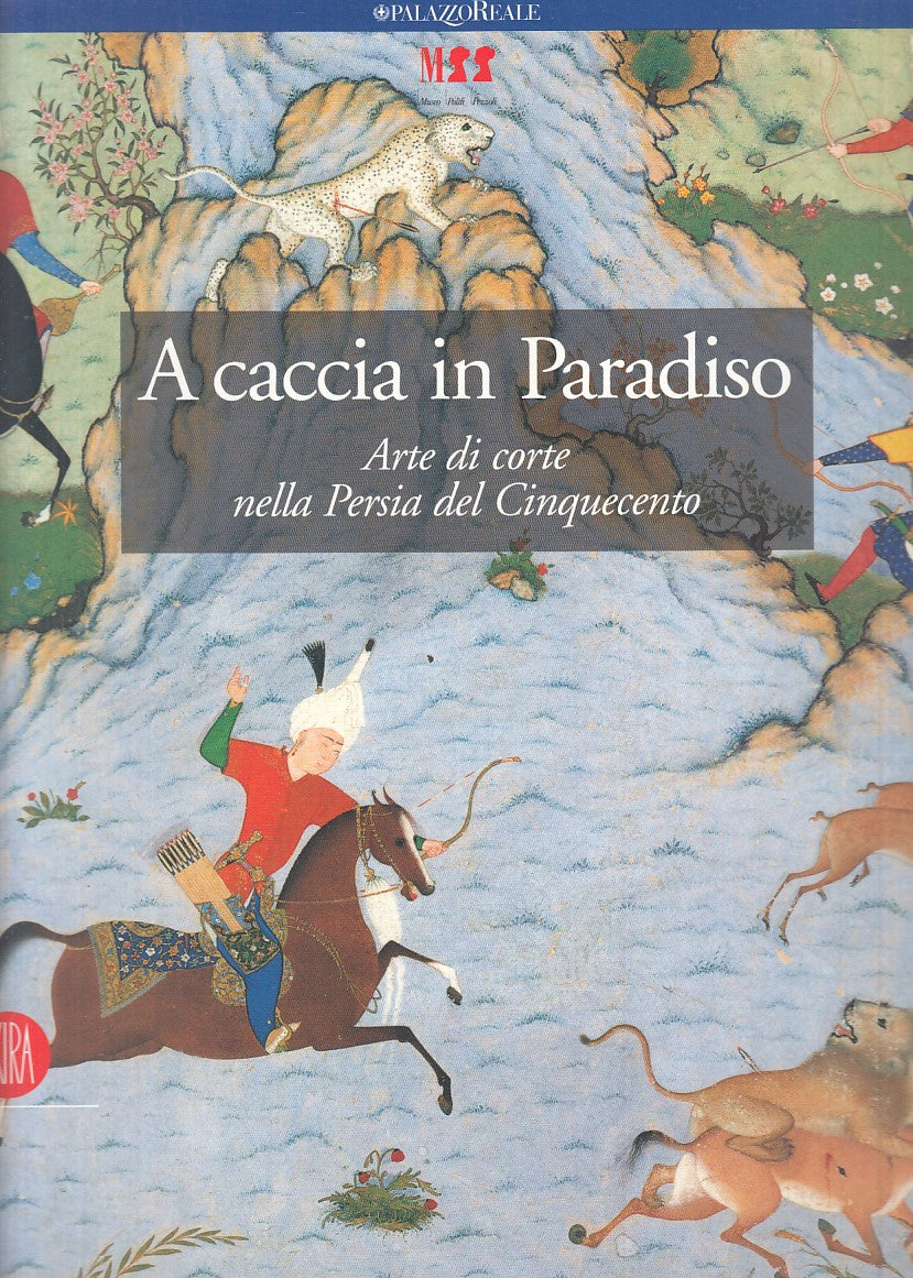 LT- CACCIA IN PARADISO ARTE CORTE PERSIA CINQUECENTO-- SKIRA--- 2004- B - YFS834