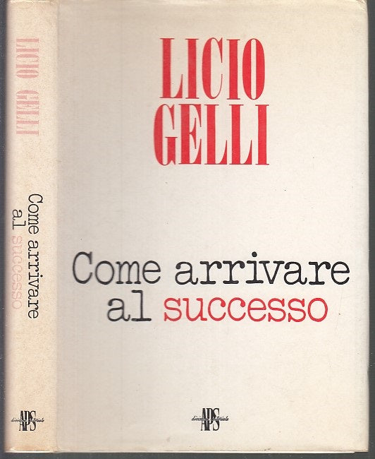 LZ- COME ARRIVARE AL SUCCESSO - LICIO GELLI - APS EDITORIALE --- 1990- CS- XFS53