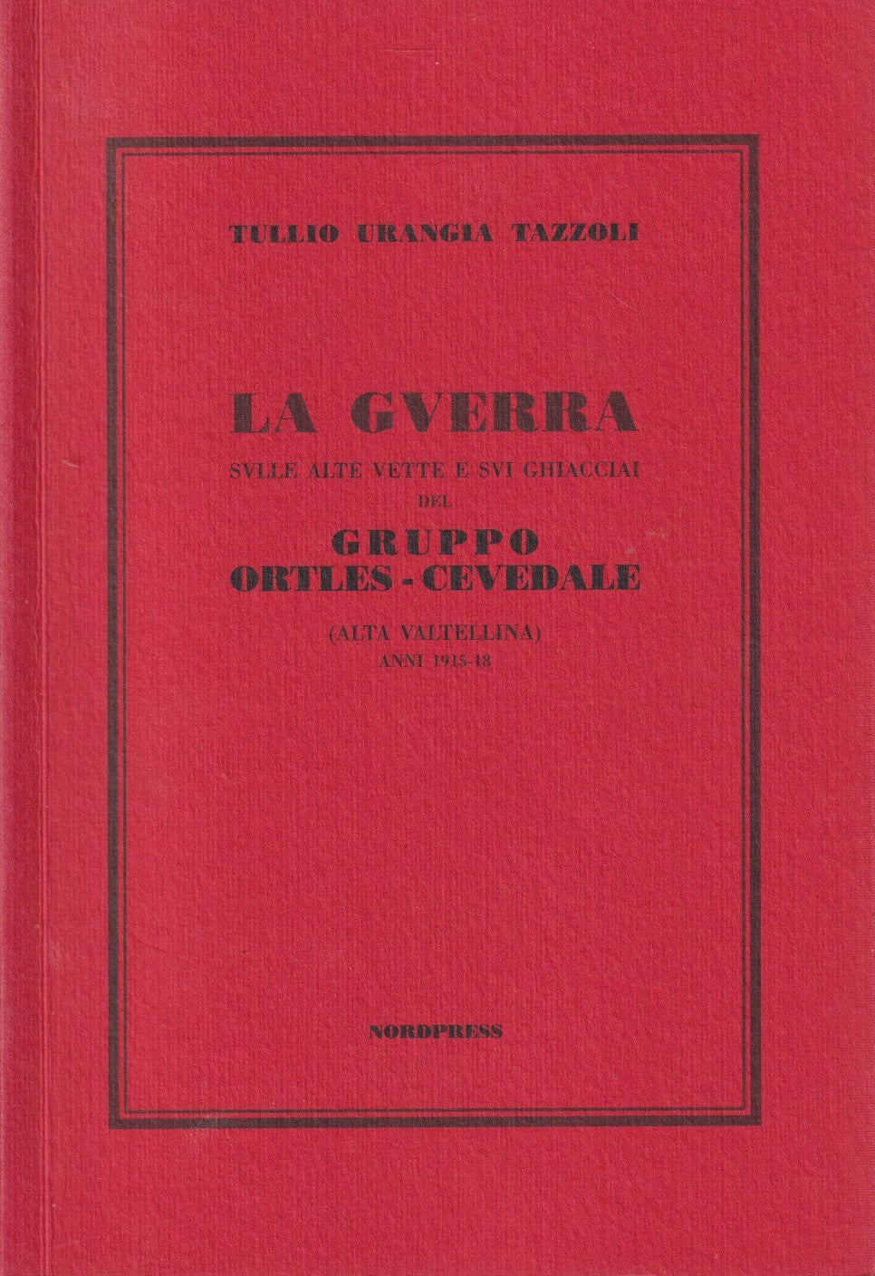 La guerra alte vette e ghiacci Ortles Cevedale - Tazzoli - Nordpress - ZFS226