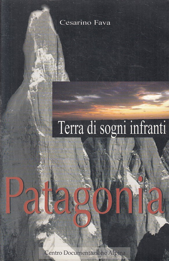 LV- TERRA DI SOGNI INFRANTI PATAGONIA - CESARINO FAVA- ALPINA--- 1999- B- YFS418