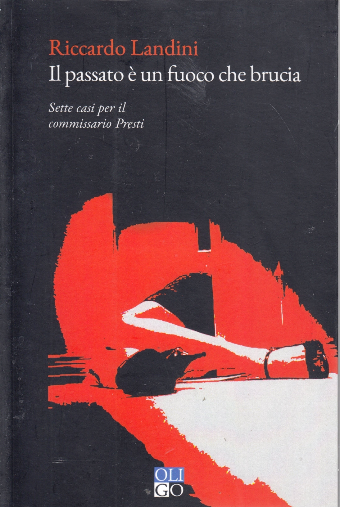 Il passato e' un fuoco che brucia - Riccardo Landini - Oligo - 1a ed. - ZFS103