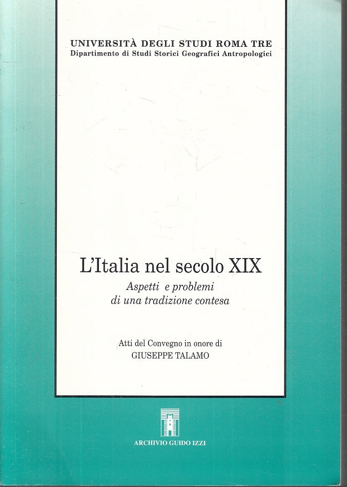 LS- L'ITALIA NEL SECOLO XIX ASPETTI PROBLEMI TALAMO- GUIDO IZZI- 2002- B-ZTS625