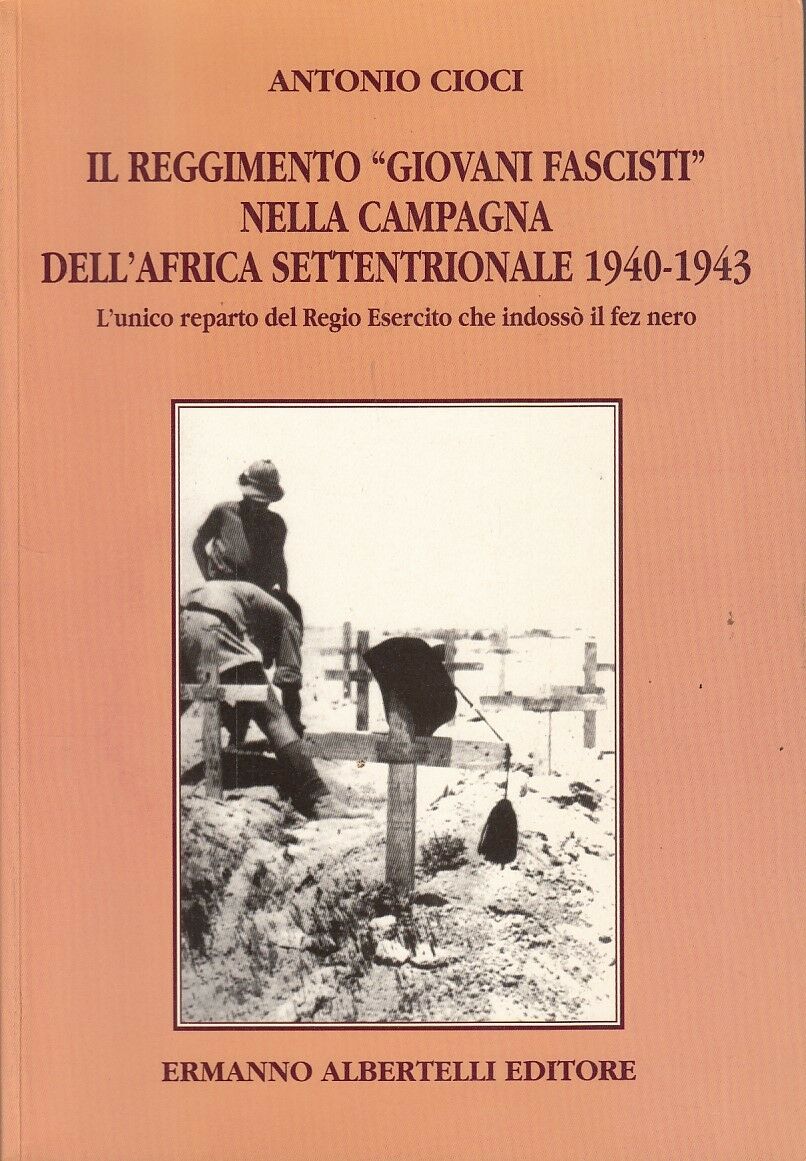 Il Reggimento Giovani Fascisti Africa Settentrionale - Cioci- Albertelli- YFS278