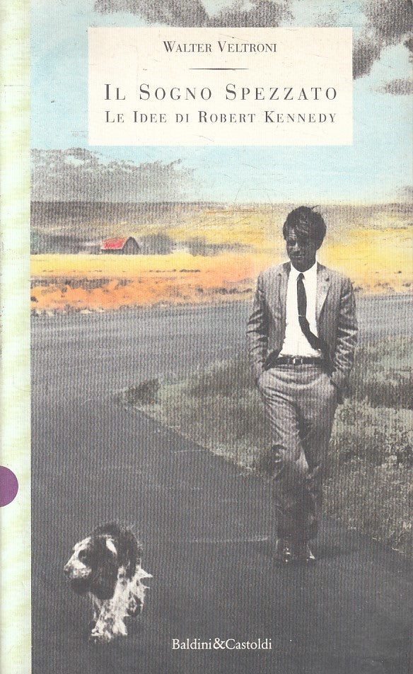 LN2- IL SOGNO SPEZZATO IDEE DI ROBERT KENNEDY - VELTRONI - BALDINI - B - JXS205