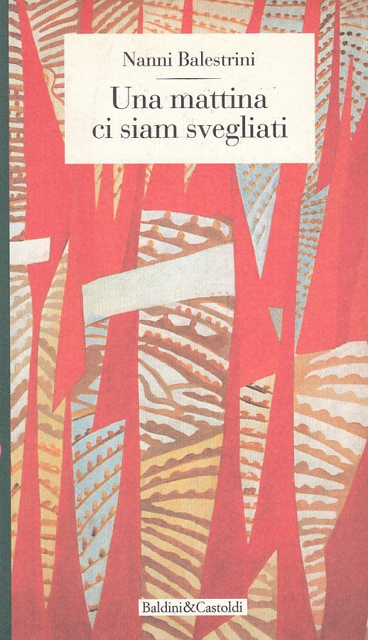 LN- UNA MATTINA CI SIAM SVEGLIATI - BALESTRINI - BALDINI --- 1995 - B - YFS665
