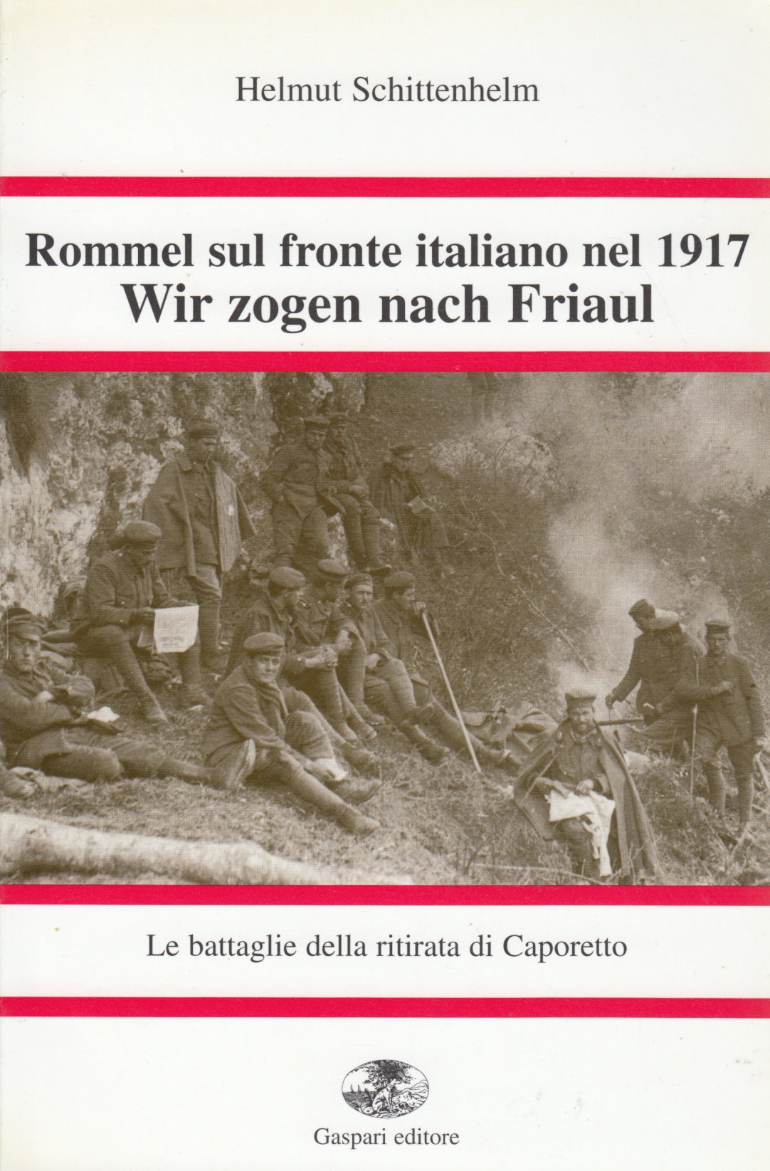 Rommel sul fronte italiano nel 1917 - Helmut Schittenhelm - Gaspari - ZFS196