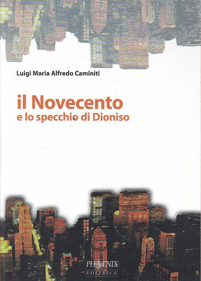 LS- IL NOVECENTO E LO SPECCHIO DI DIONISO- CAMINITI- PHOENIX--- 2000- B - YPL30