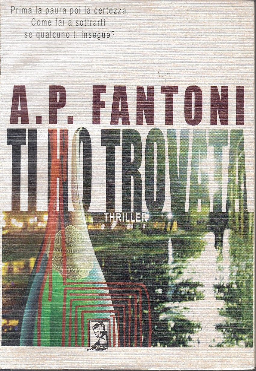 Ti ho trovato Thriller - A.P. Fantoni - Mamma editori - 1a ed. - ZFS218