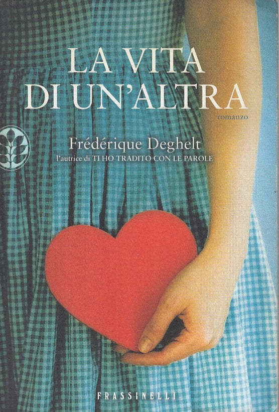 LN- LA VITA DI UN'ALTRA - DEGHELT - FRASSINELLI - NARRATIVA -- 2010 - B - ZFS631