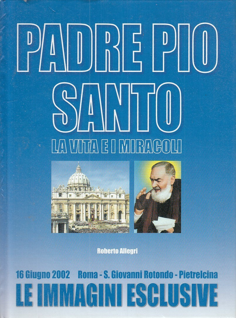 LD - PADRE PIO SANTO- ROBERTO ALLEGRI- POLIGRAFICI EDITORIALE--- 2002- C- YDS438