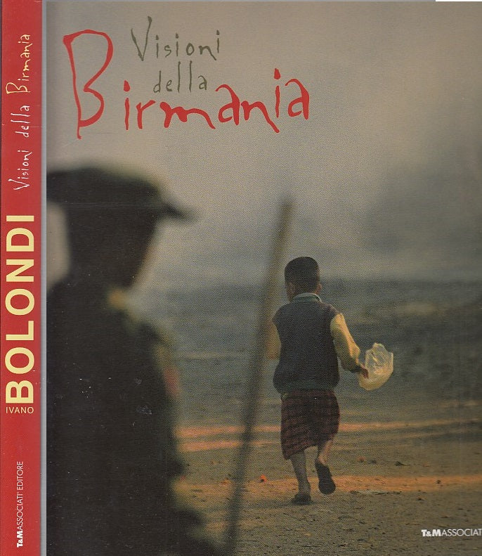LT- VISIONI DELLA BIRMANIA - BOLONDI - T&M ASSOCIATI EDITORI--- 2008- B- YDS232