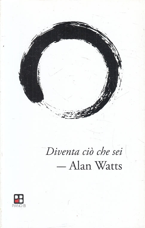 LZ- DIVENTA CIO' CHE SEI - ALAN WATTS - PIANO B EDIZIONI --- 2017- B- ZFS222