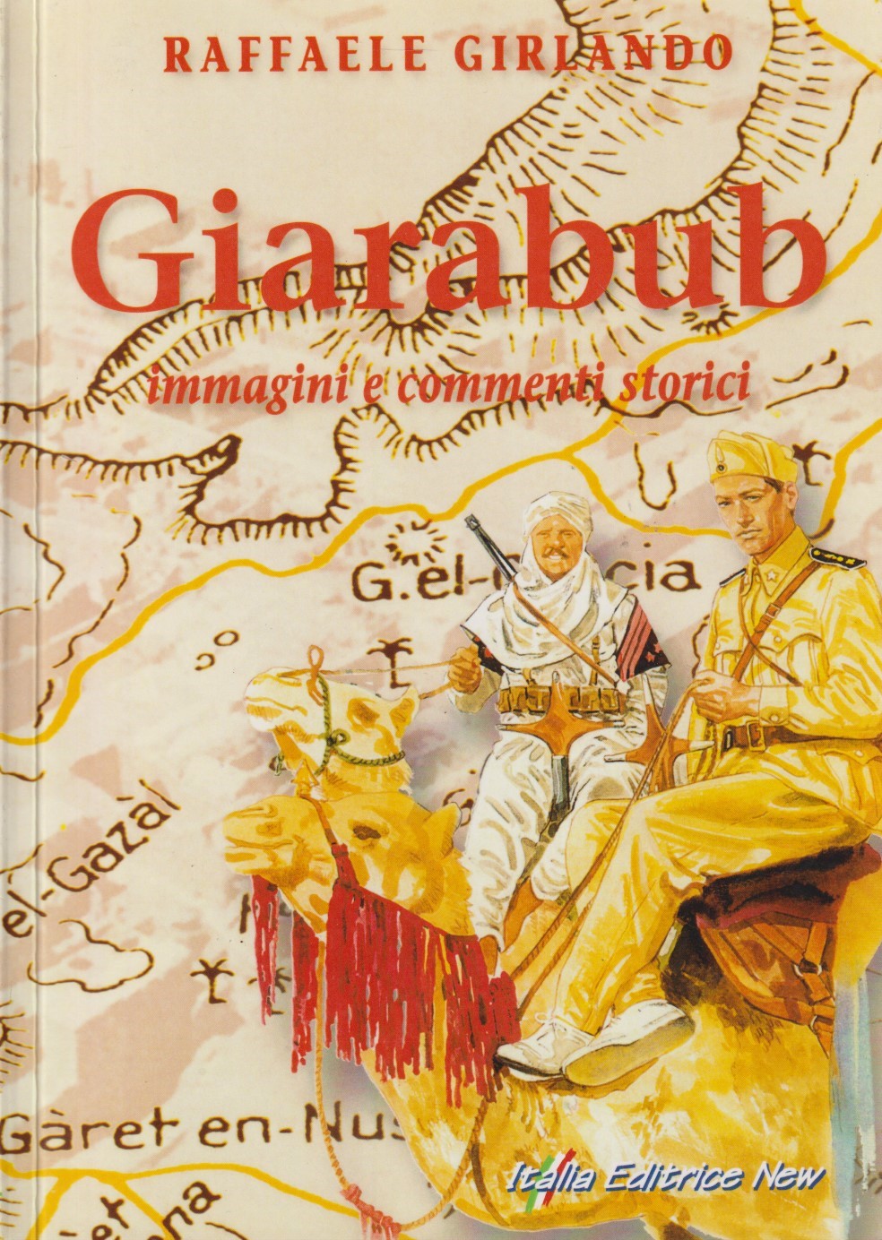 Giarabub Immagini e commenti storici - Raffaele Girlando - Italia new - ZFS226