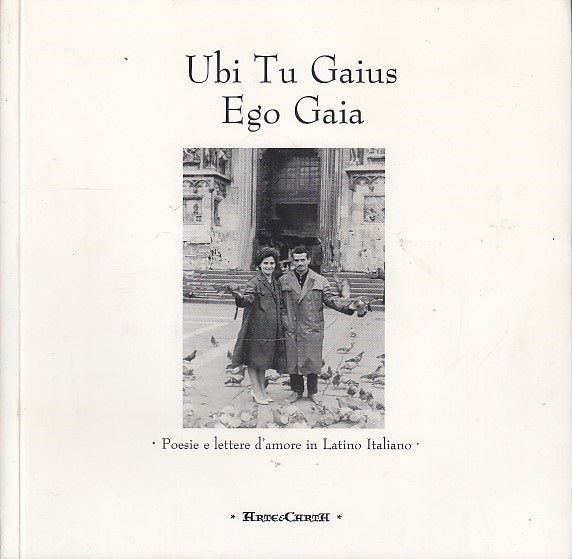 LN- UBI TU GAIUS EGO GAIA POESIE LETTERE LATINO-- ARTE CARTA--- 2011- B- YDS506
