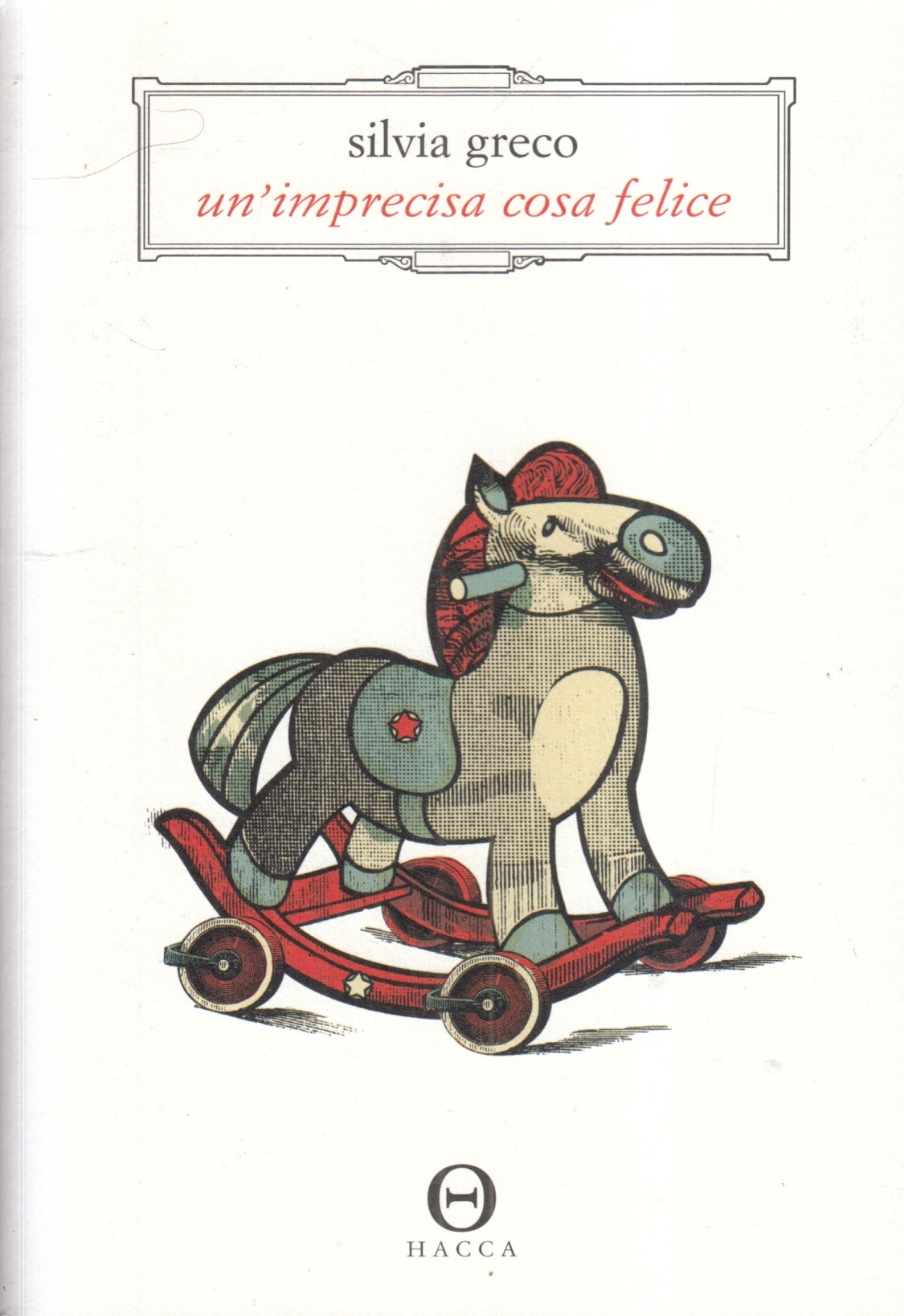 LN- UN'IMPRECISA COSA FELICE - SILVIA GRECO - HACCA --- 2017 - B - ZFS67