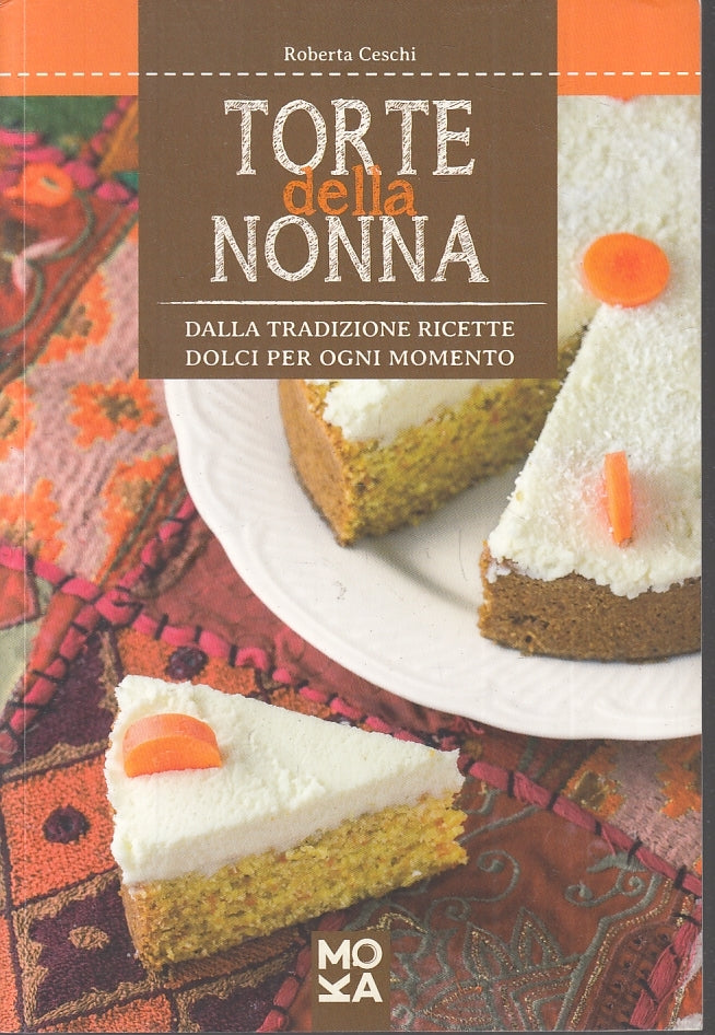 LK- TORTE DELLA NONNA RICETTE DOLCI - ROBERTA CESCHI - MOKA --- 2015 - B - KXS5