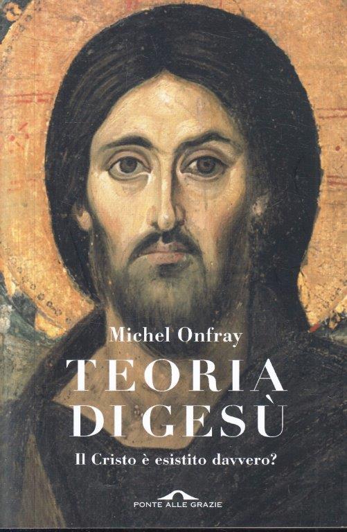 Teoria di Gesu' - Michel Onfray - Ponte alle grazie - 1a ed. - ZFS101