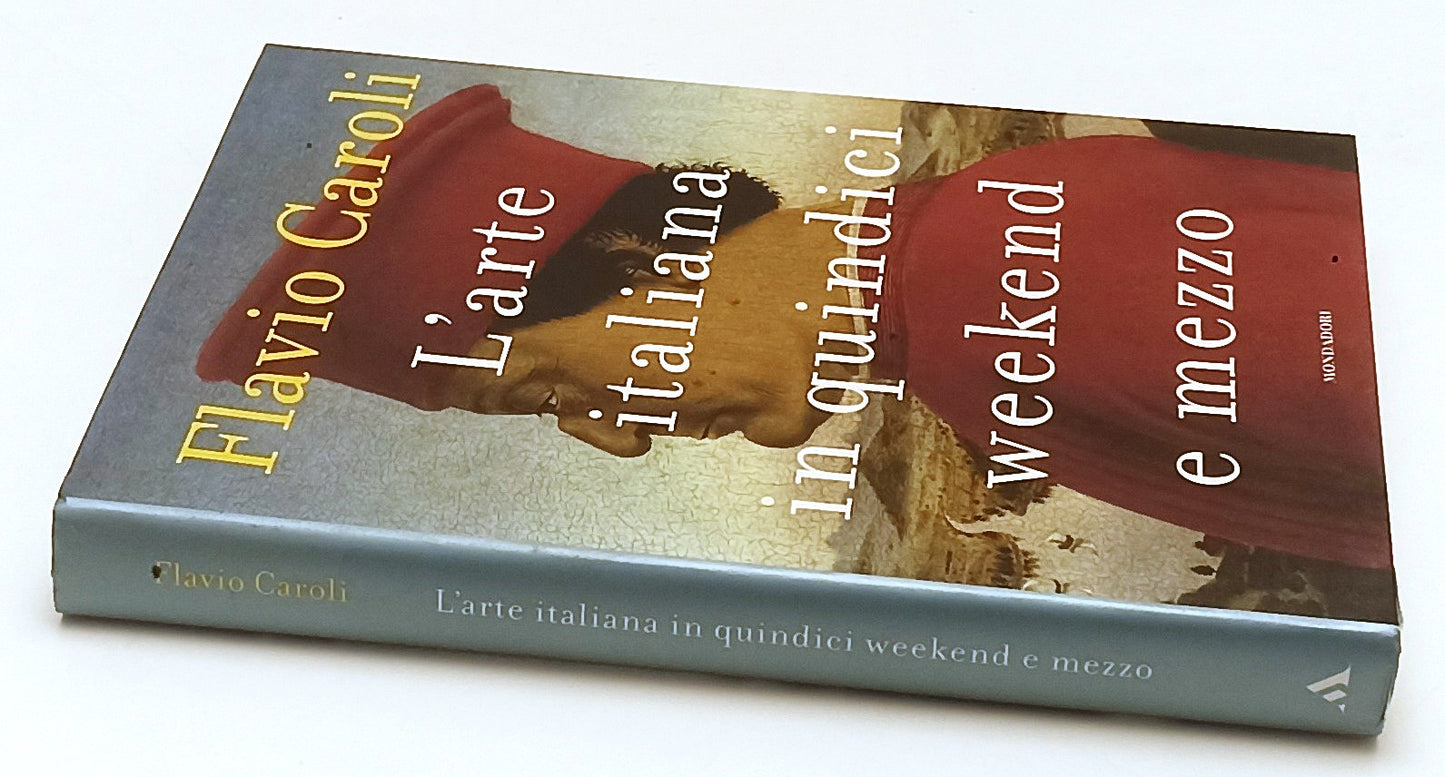 LT- L'ARTE ITALIANA IN QUINDICI WEEKEND E MEZZO- CAROLI- MONDADORI- 2018-CS-ZFS5