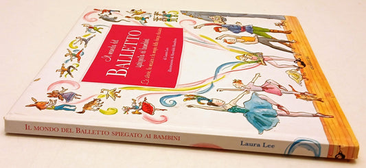 Il mondo del balletto spiegato ai bambini - Laura Lee- Excelsior- 1a ed.- XFS215
