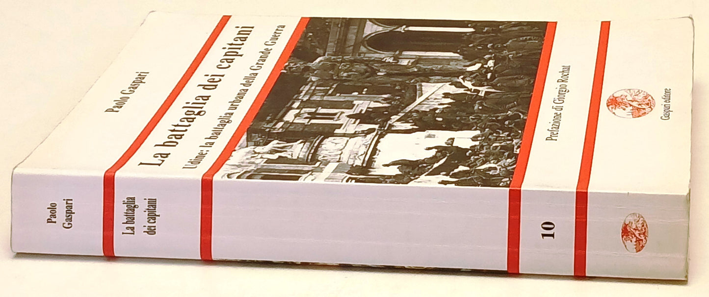 La battaglia dei capitani Udine Grande Guerra - Paolo Gaspari - 1a ed. - ZFS248