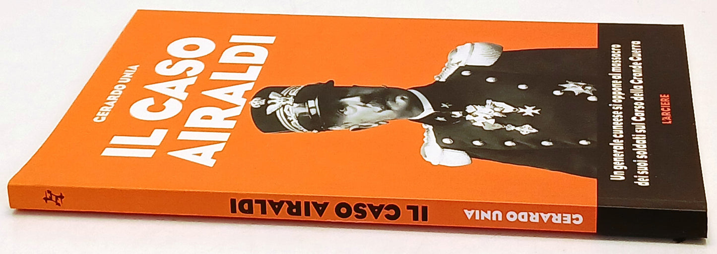 Il caso Airaldi Carso Grande Guerra - Gerardo Unia - L'Arciere - 1a ed.- ZFS231