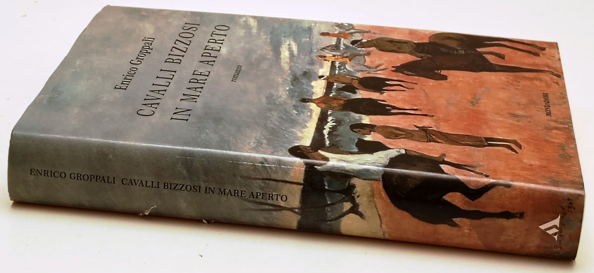 Cavalli bizzosi in mare aperto - Enrico Groppali - Mondadori - 1a ed. - ZFS289