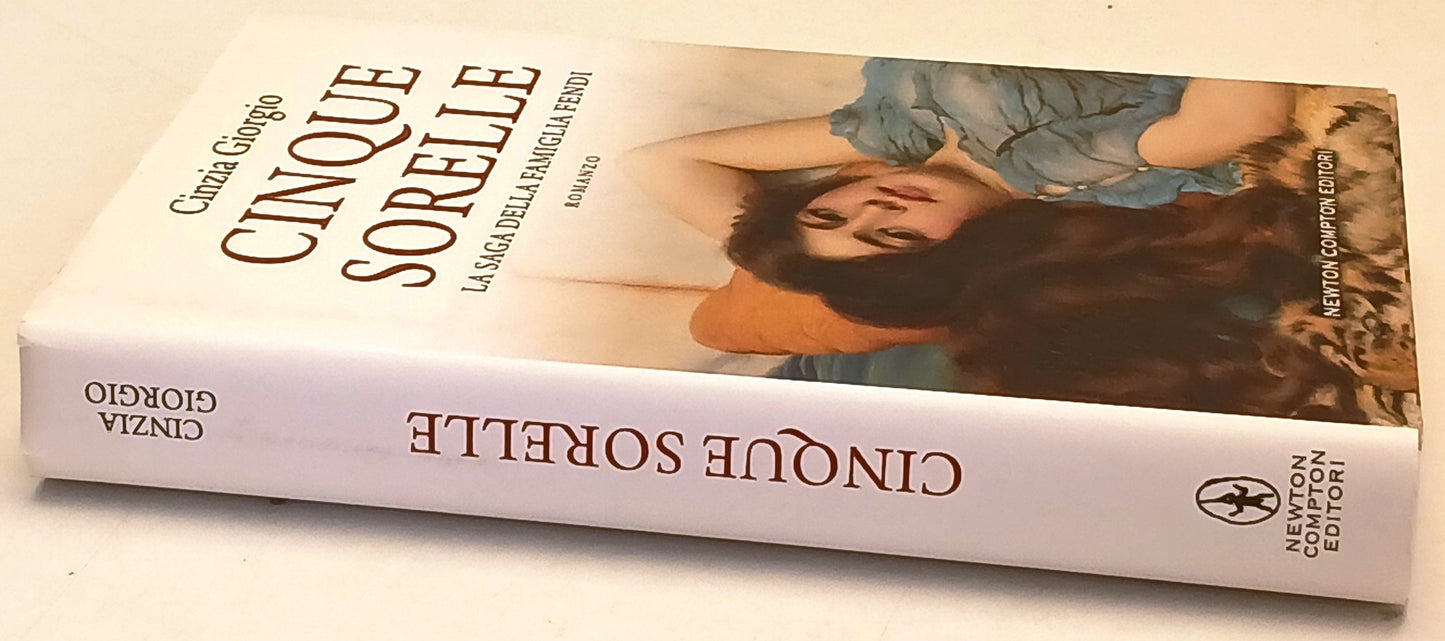 Cinque sorelle Saga della famiglia Fendi- Cinzia Giorgio- Newton- 1a ed.- ZFS163