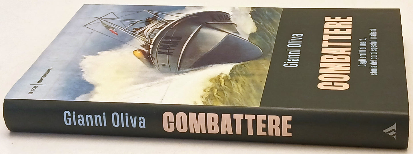 Combattere Dagli arditi ai maro' - Gianni Oliva - Mondadori Scie- 1a ed.- ZFS246