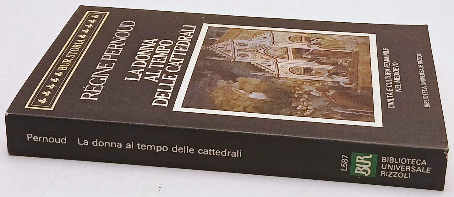 La donna al tempo delle Cattedrali - Regine Pernoud - Rizzoli Bur - 1a ed. - XFS
