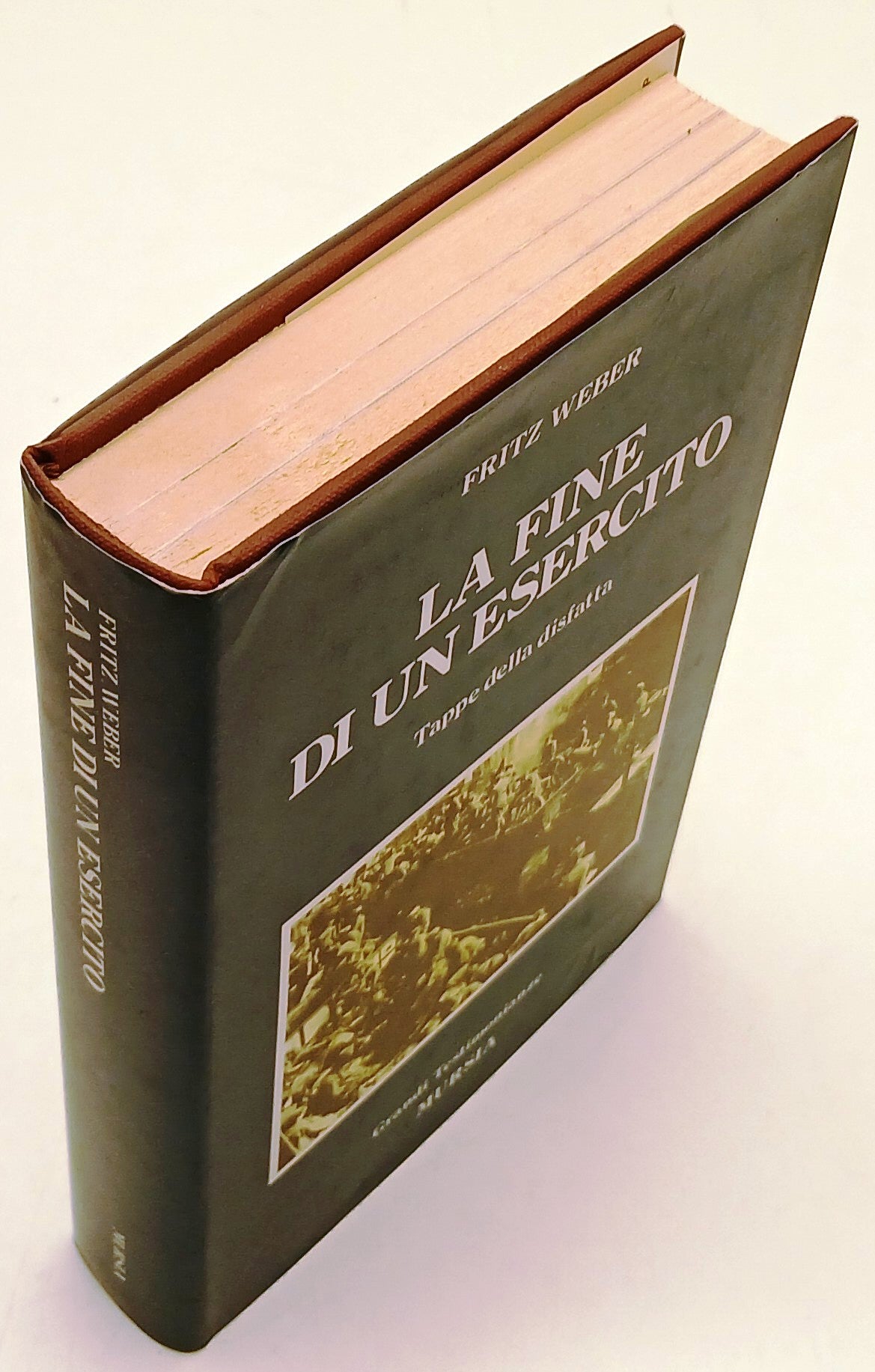 La fine di un esercito Tappe della disfatta- Fritz Weber- Mursia- 1a ed.- ZFS139
