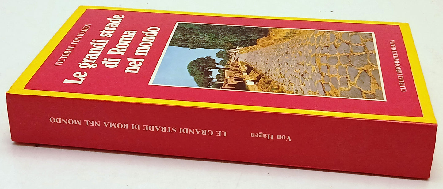 Le grandi strade di Roma nel mondo - Victor W. Von Hagen - F.lli Melita - ZFS207