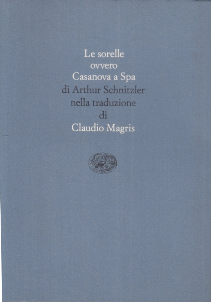 LE SORELLE OVVERO CASANOVA A SPA Schnitzer traduzione MAGRIS - EINAUDI - XFS