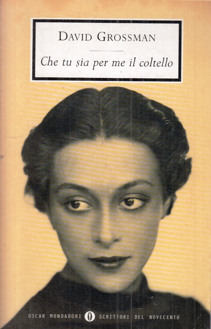 LN2- CHE TU SIA PER ME IL COLTELLO - DAVID GROSSMAN - OSCAR MONDADORI - B- XFS
