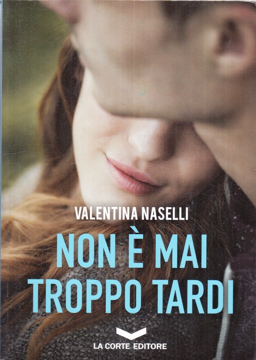 LN- NON E' MAI TROPPO TARDI - VALENTINA NASELLI - LA CORTE --- 2018 - B - ZFS177