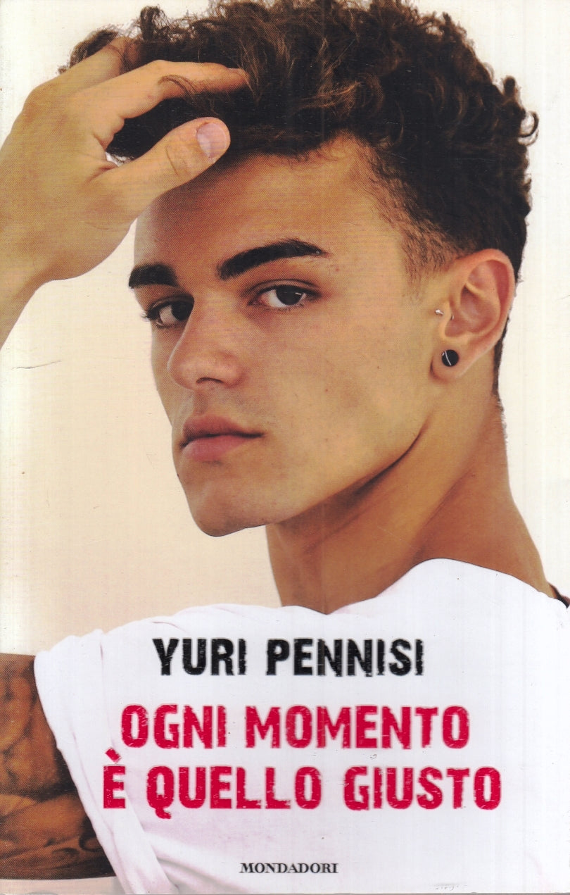 OGNI MOMENTO E' QUELLO GIUSTO - YURI PENNISI - MONDADORI --- 2019- B- ZFS177
