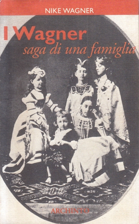 LS- I WAGNER SAGA DI UNA FAMIGLIA - NIKE WAGNER - ARCHINTO --- 2001 - B- YFS194