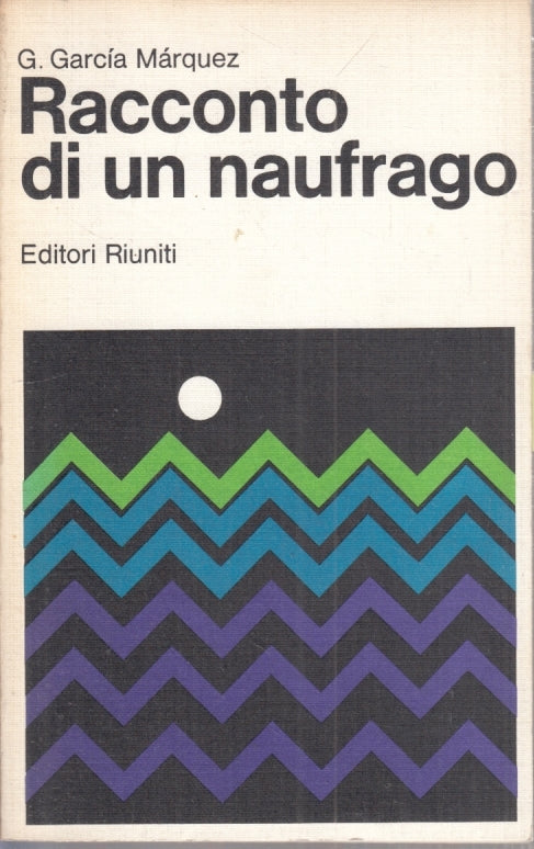 LN- RACCONTO DI UN NAUFRAGO - GARCIA MARQUEZ- EDITORI RIUNITI--- 1976- B- YFS194