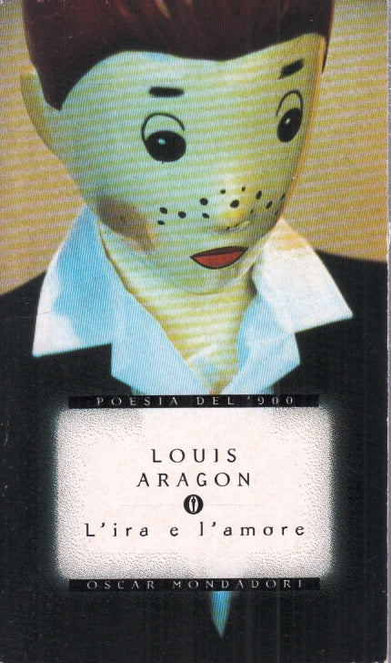 LN- L'IRA A L'AMORE- LOUIS ARAGON- MONDADORI- OSCAR POESIA- 1a ED.- 1990- B- XFS